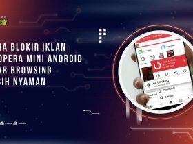 Cara Blokir Iklan di Opera Mini Android agar Browsing Lebih Nyaman