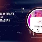 Cara Mengaktifkan Fitur Trial Reels Instagram untuk Menjangkau Lebih Banyak Penonton