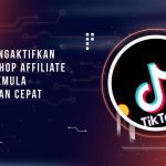 Cara Mengaktifkan TikTok Shop Affiliate untuk Pemula, Mudah dan Cepat