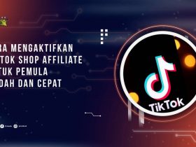 Cara Mengaktifkan TikTok Shop Affiliate untuk Pemula, Mudah dan Cepat