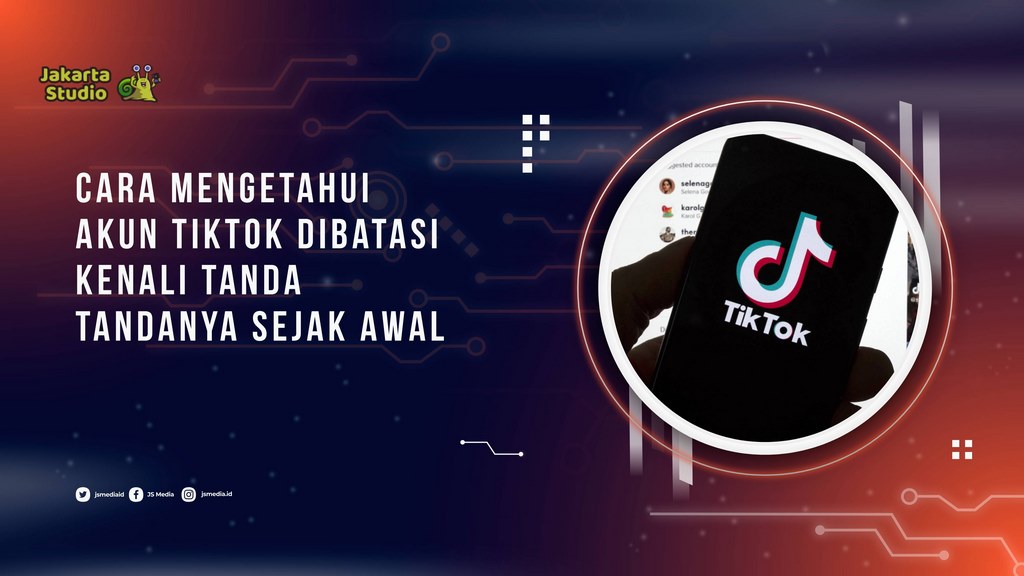 Cara Mengetahui Akun TikTok Dibatasi, Kenali Tanda-Tandanya Sejak Awal