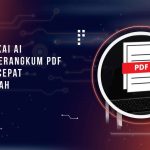 Cara Pakai AI untuk Merangkum PDF Panjang dengan Cepat dan Mudah