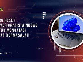 Cara Reset Driver Grafis Windows untuk Mengatasi Layar Bermasalah