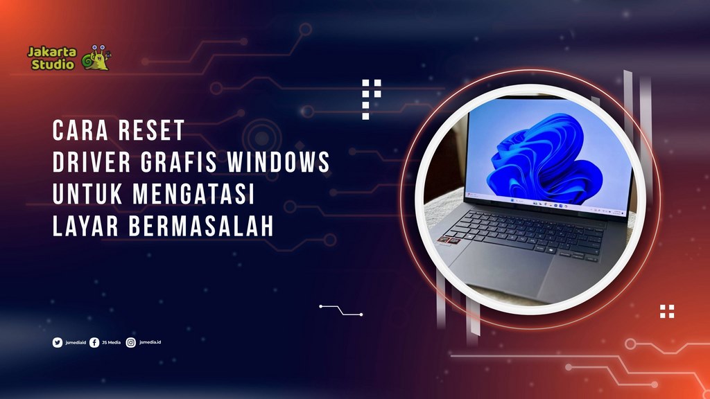 Cara Reset Driver Grafis Windows untuk Mengatasi Layar Bermasalah