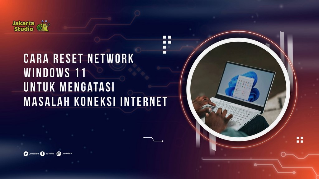 Cara Reset Network Windows 11 untuk Mengatasi Masalah Koneksi Internet