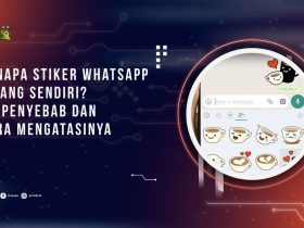 Kenapa Stiker WhatsApp Hilang Sendiri? Ini Penyebab dan Cara Mengatasinya