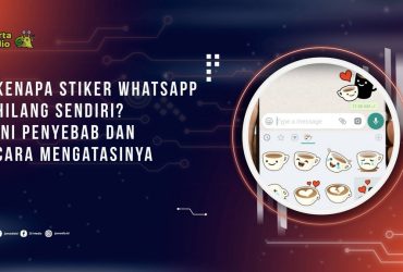 Kenapa Stiker WhatsApp Hilang Sendiri? Ini Penyebab dan Cara Mengatasinya