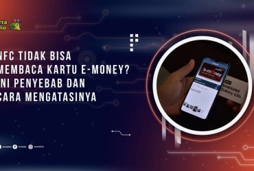 NFC Tidak Bisa Membaca Kartu e-Money? Ini Penyebab dan Cara Mengatasinya