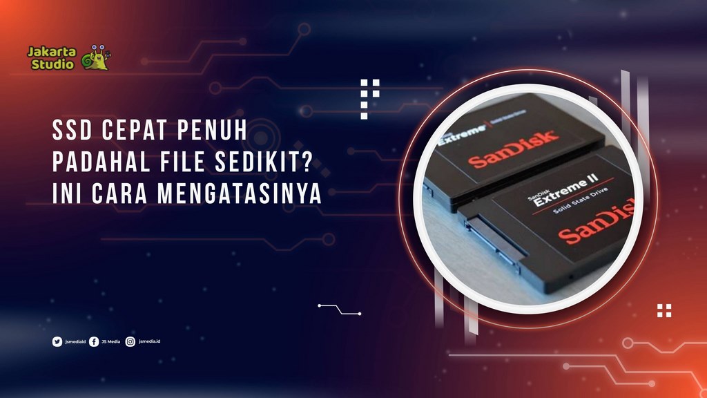 SSD Cepat Penuh Padahal File Sedikit? Ini Penyebab dan Cara Mengatasinya