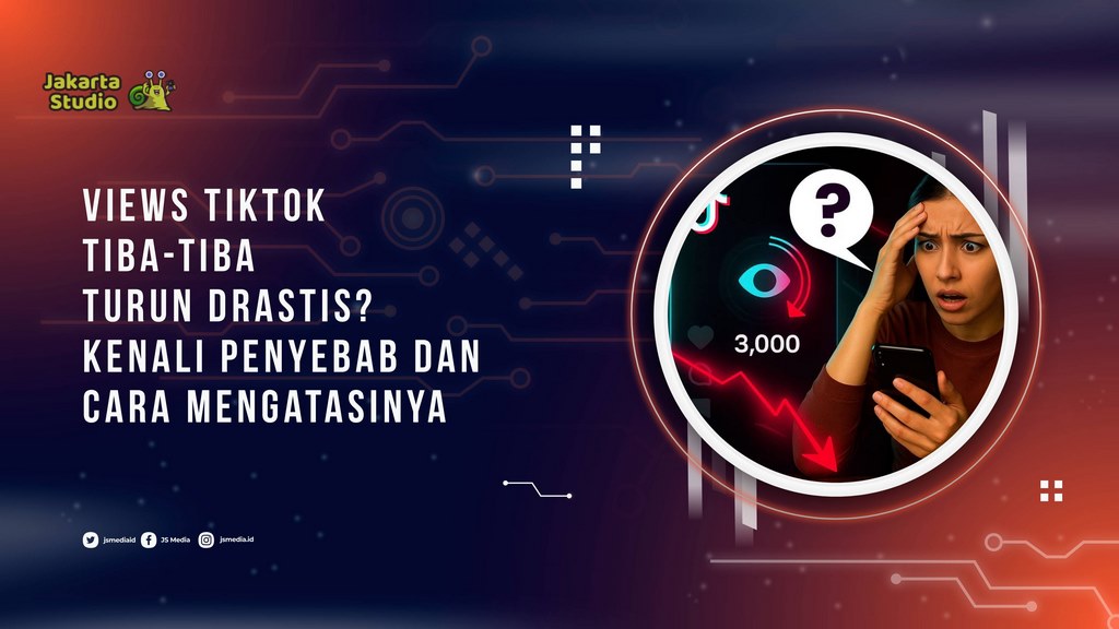 Views TikTok Tiba-Tiba Turun Drastis? Kenali Penyebab dan Cara Mengatasinya