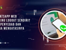 WhatsApp Web Sering Logout Sendiri? Ini Penyebab dan Cara Mengatasinya