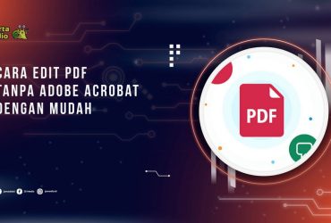Cara Edit PDF Tanpa Adobe Acrobat dengan Mudah