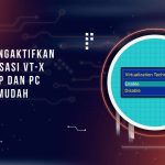 Cara Mengaktifkan Virtualisasi VT-x di Laptop dan PC dengan Mudah
