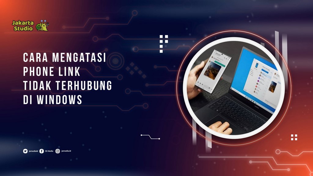 Cara Mengatasi Phone Link Tidak Terhubung