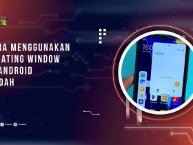 Cara Menggunakan Floating Window di Android dengan Mudah