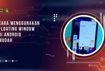 Cara Menggunakan Floating Window di Android dengan Mudah