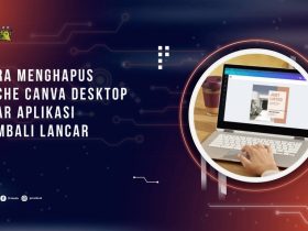 Cara Menghapus Cache Canva Desktop agar Aplikasi Kembali Lancar