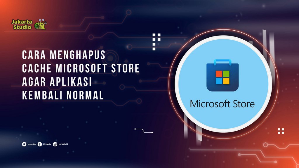 Cara Menghapus Cache Microsoft Store agar Aplikasi Kembali Normal
