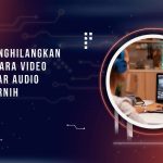 Cara Menghilangkan Noise Suara Video di HP agar Audio Lebih Jernih