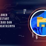 File Explorer Sering Restart? Ini Penyebab dan Cara Mengatasinya