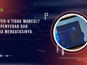 Hyper-V Tidak Muncul? Ini Penyebab dan Cara Mengatasinya