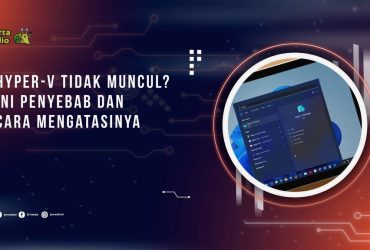 Hyper-V Tidak Muncul? Ini Penyebab dan Cara Mengatasinya