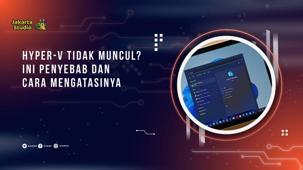 Hyper-V Tidak Muncul? Ini Penyebab dan Cara Mengatasinya