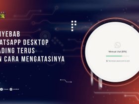 Penyebab WhatsApp Desktop Loading Terus dan Cara Mengatasinya