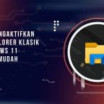 Cara Mengembalikan File Explorer Klasik di Windows 11